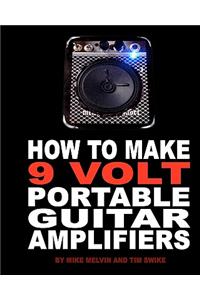 How to Make 9 Volt Portable Guitar Amplifiers