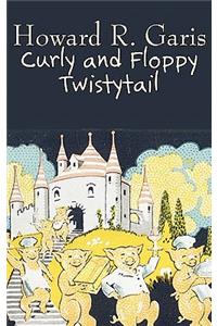 Curly and Floppy Twistytail by Howard R. Garis, Fiction, Fantasy & Magic, Animals