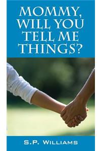 Mommy, Will You Tell Me Things?