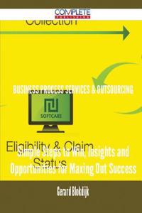 Business Process Services & Outsourcing - Simple Steps to Win, Insights and Opportunities for Maxing Out Success