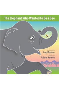 Elephant Who Wanted to Be a Bee