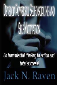 Develop Powerful Self-discipline and Self-Motivation
