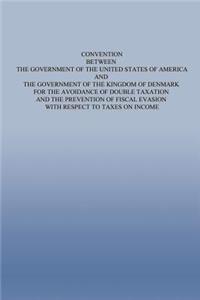 Convention Between the Government of the Untied States of America and the Government of the Kingdom of Denmark for the Avoidance of Double Taxation and the Prevention of Fiscal Evasion with Respect to Taxes on Income