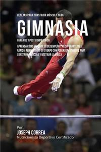 Recetas para Construir Musculo para Gimnasia, para Pre y Post Competencia