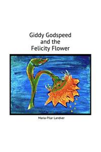 Giddy Godspeed and the Felicity Flower