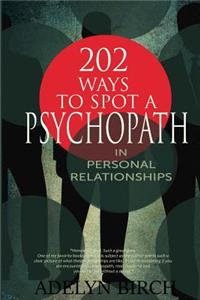 202 Ways to Spot a Psychopath in Personal Relationships