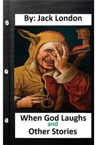 When God Laughs and Other Stories. By: Jack London (Original Classics)