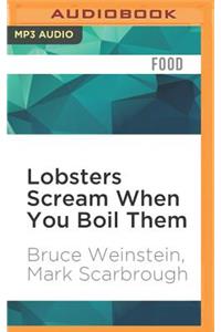 Lobsters Scream When You Boil Them