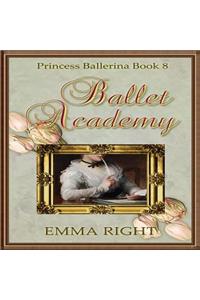 Ballet Academy, Princess Ballerina, Book 8: (princesses of Chadwick Castle Series II)