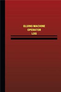 Gluing Machine Operator Log (Logbook, Journal - 124 pages, 6 x 9 inches)