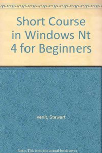 Short Course in Windows Nt 4 for Beginners