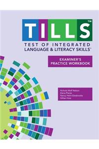 Test of Integrated Language and Literacy Skills(tm) (Tills(tm)) Examiner's Practice Workbook