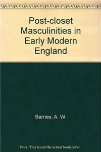 Post-Closet Masculinities in Early Modern England