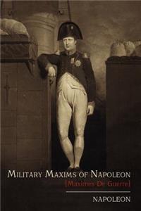 Military Maxims of Napoleon [Maximes de Guerre]