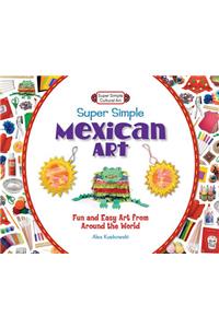 Super Simple Mexican Art: Fun and Easy Art from Around the World