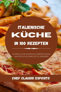 Italienische Küche in 100 Rezepten