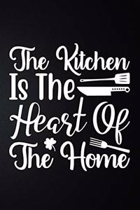 The Kitchen Is The Heart Of The Home