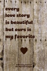 Every Love Story Is Beautiful But Ours Is My Favorite