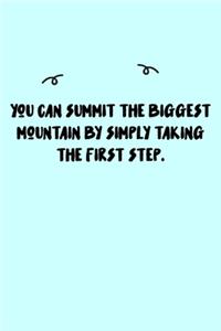 You can summit the biggest mountain by simply taking the first step. Journal