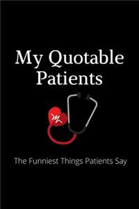 My Quotable Patients - The Funniest Things Patients Say