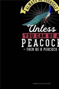 Always Be Yourself Unless You Can Be A Peacock Then Be A Peacock