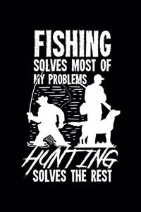 Fishing Solves Most Of My Problems Hunting Solves The Rest