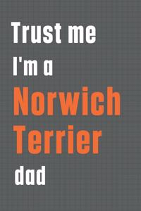 Trust me I'm a Norwich Terrier dad