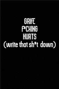 Grief F*cking Hurts Write That Sh*t Down: Grieving Journal Gift for Friends/ Family/Best Friend, Memorial/Mourning/Bereavement/Funeral/Grief Present