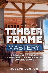Timber Frame Mastery