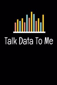 Talk Data To Me