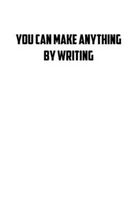 You can make anything by writing