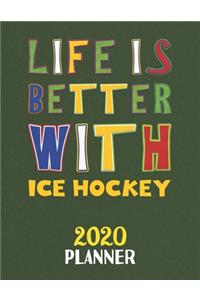 Life Is Better With Ice Hockey 2020 Planner