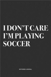 I Don't Care I'm Playing Soccer