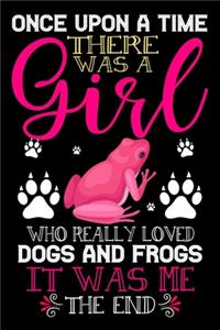 Once Upon A Time There Was A Girl Who Really Loved Dogs And Frogs It Was Me The End