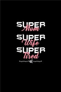Super Mom Super Wife Super Tired