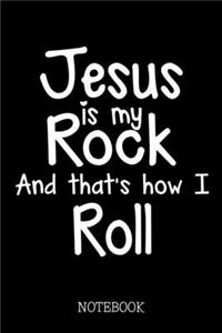 Jesus Is My Rock And That's How I Roll - Notebook