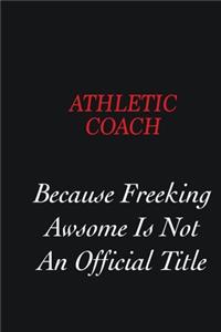 Athletic Coach Because Freeking Awsome is not an official title