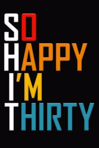 So Happy I'm Thirty