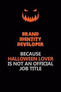 Brand Identity Developer Because Halloween Lover Is Not An Official Job Title