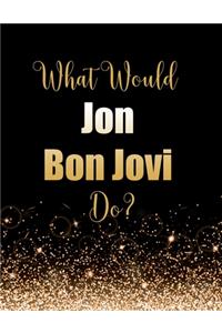 What Would Jon Bon Jovi Do?
