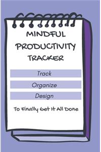 Mindful Productivity Tracker Track Organize Design To Finally Get It All Done