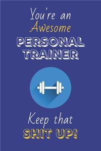 You're An Awesome Personal Trainer Keep That Shit Up!