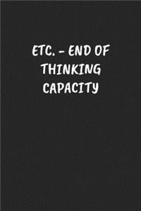 Etc. - End of Thinking Capacity