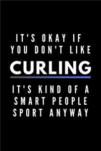 It's Okay If You Don't Like Curling It's Kind Of A Smart People Sport Anyway