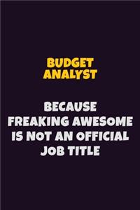 Budget Analyst Because Freaking Awesome is not An Official Job Title
