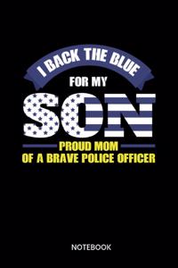 I Back The Blue For My Son Proud Mom Of A Brave Police Officer Notebook