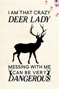 I am that crazy deer lady messing with me can be very dangerous