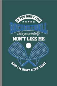 If you don't like Racquetball then you Probably won't like me