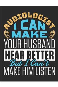 Audiologist I Can Make Your Husband Hear Better But I Can't Make Him Listen: Audiology Notebook, Blank Paperback Book To Write In, Great Audiologist Gift