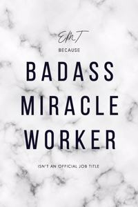 EMT Because Badass Miracle Worker Isn't an Official Job Title